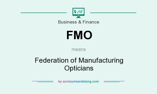 What does FMO mean? It stands for Federation of Manufacturing Opticians