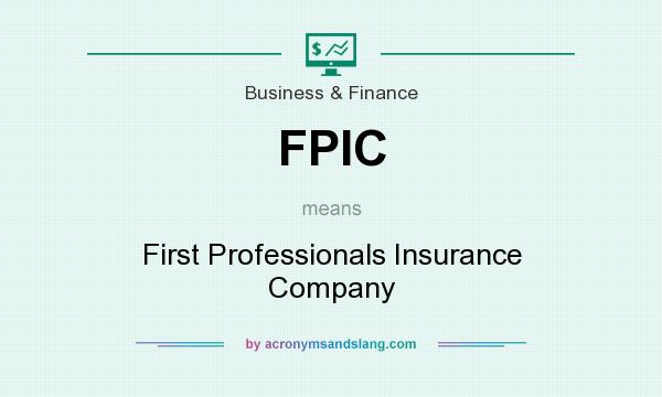 What does FPIC mean? It stands for First Professionals Insurance Company
