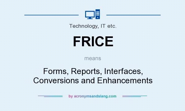 What does FRICE mean? It stands for Forms, Reports, Interfaces, Conversions and Enhancements