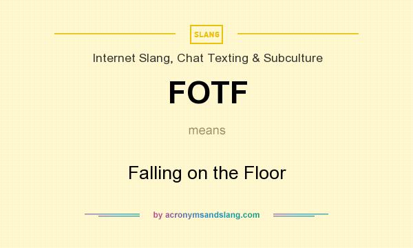 What does FOTF mean? It stands for Falling on the Floor