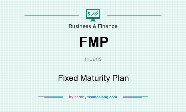 What does FMP mean? It stands for Fixed Maturity Plan