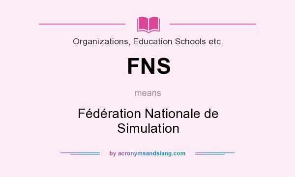 What does FNS mean? It stands for Fédération Nationale de Simulation