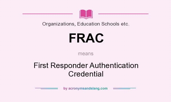 What does FRAC mean? It stands for First Responder Authentication Credential