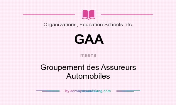 What does GAA mean? It stands for Groupement des Assureurs Automobiles
