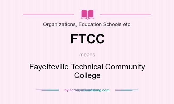 What does FTCC mean? It stands for Fayetteville Technical Community College