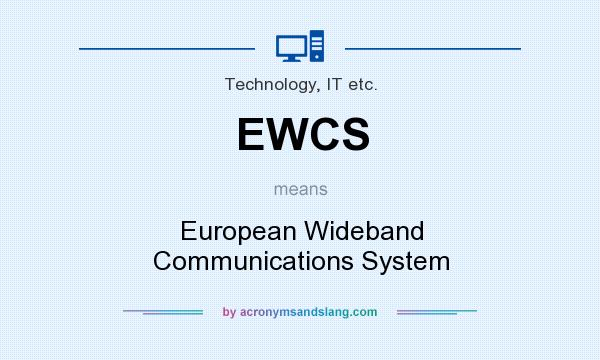 What does EWCS mean? It stands for European Wideband Communications System