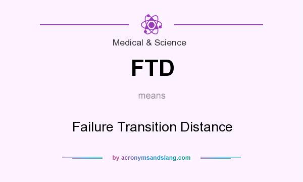 What does FTD mean? It stands for Failure Transition Distance