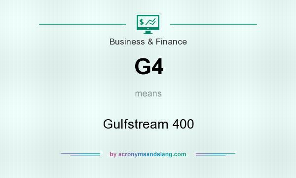 What does G4 mean? It stands for Gulfstream 400