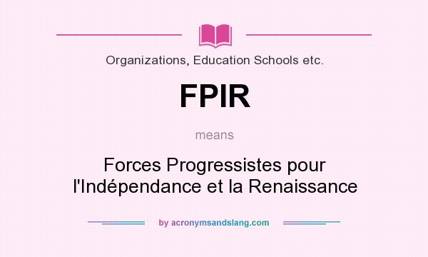 What does FPIR mean? It stands for Forces Progressistes pour l`Indépendance et la Renaissance
