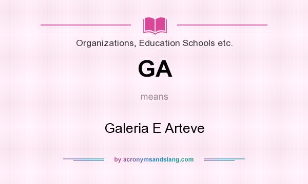 What does GA mean? It stands for Galeria E Arteve