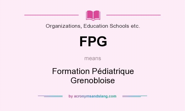 What does FPG mean? It stands for Formation Pédiatrique Grenobloise