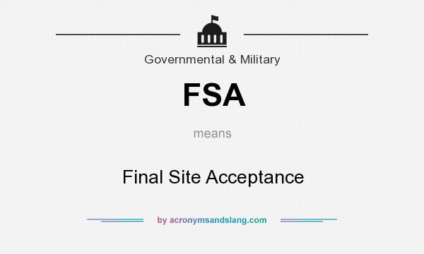 What does FSA mean? It stands for Final Site Acceptance
