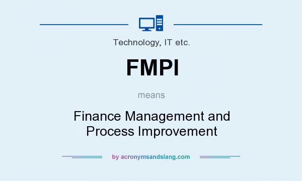 What does FMPI mean? It stands for Finance Management and Process Improvement