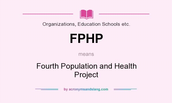 What does FPHP mean? It stands for Fourth Population and Health Project
