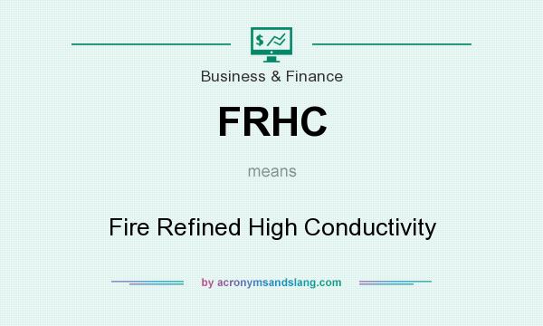 What does FRHC mean? It stands for Fire Refined High Conductivity