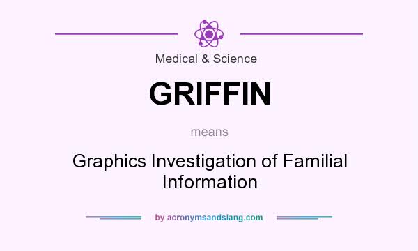 What does GRIFFIN mean? It stands for Graphics Investigation of Familial Information