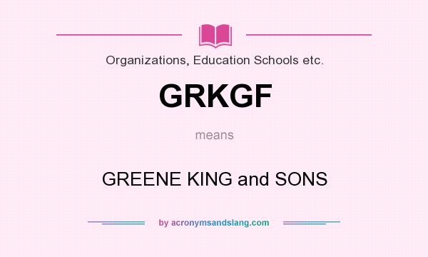 What does GRKGF mean? It stands for GREENE KING and SONS