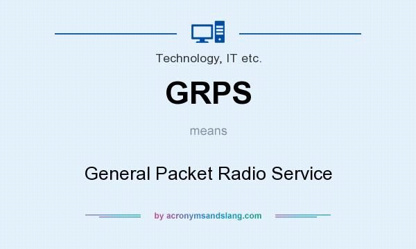 What does GRPS mean? It stands for General Packet Radio Service