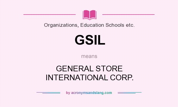 What does GSIL mean? It stands for GENERAL STORE INTERNATIONAL CORP.