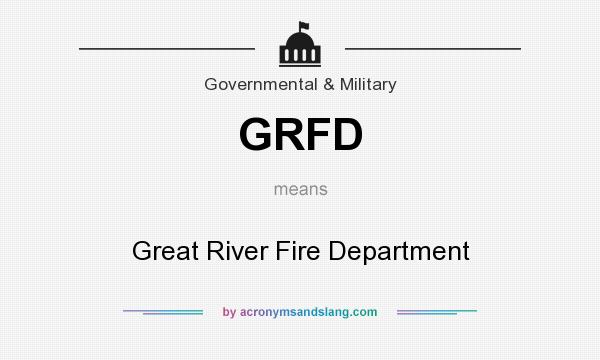 What does GRFD mean? It stands for Great River Fire Department