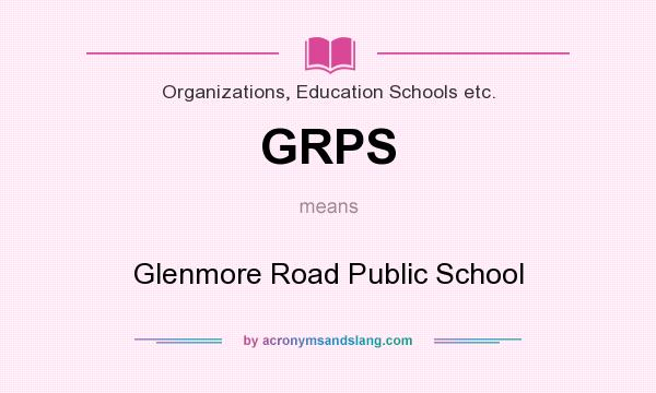What does GRPS mean? It stands for Glenmore Road Public School