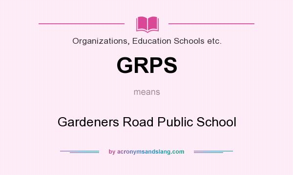 What does GRPS mean? It stands for Gardeners Road Public School