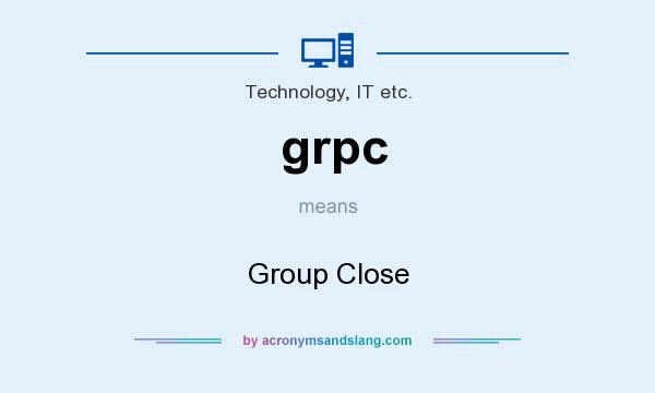 What does grpc mean? It stands for Group Close
