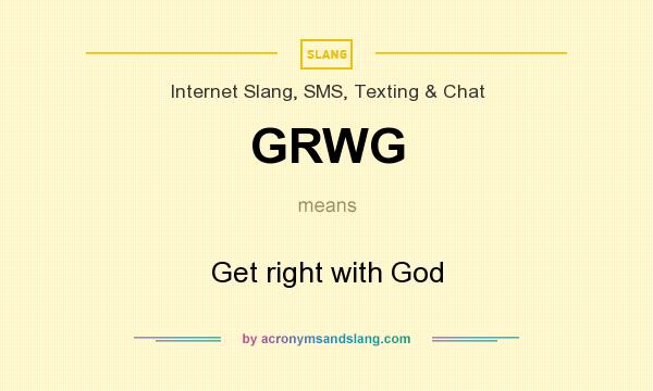 What does GRWG mean? It stands for Get right with God