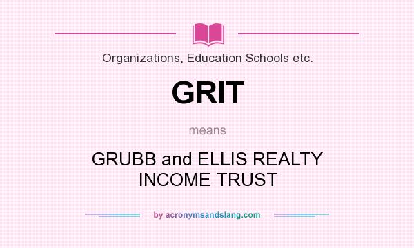 What does GRIT mean? It stands for GRUBB and ELLIS REALTY INCOME TRUST
