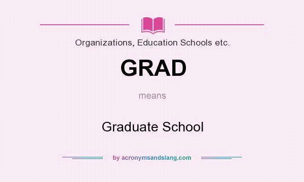 What does GRAD mean? It stands for Graduate School