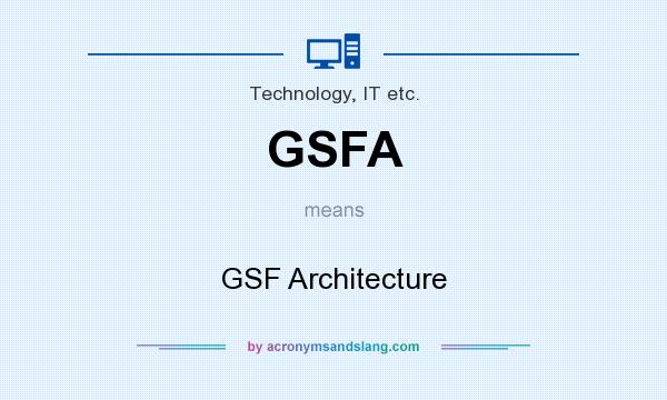 What does GSFA mean? It stands for GSF Architecture