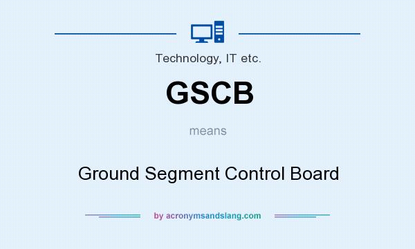 What does GSCB mean? It stands for Ground Segment Control Board