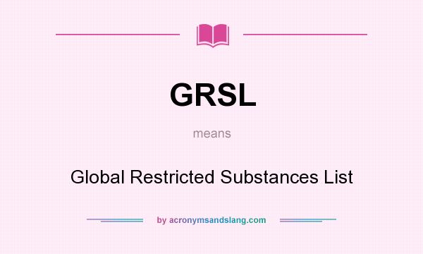 What does GRSL mean? It stands for Global Restricted Substances List