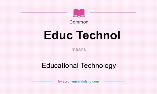 What does Educ Technol mean? It stands for Educational Technology
