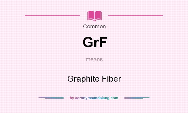 What does GrF mean? It stands for Graphite Fiber