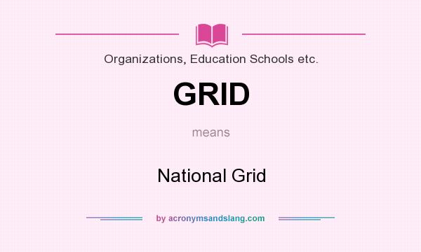 What does GRID mean? It stands for National Grid