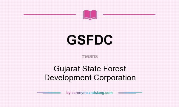 What does GSFDC mean? It stands for Gujarat State Forest Development Corporation