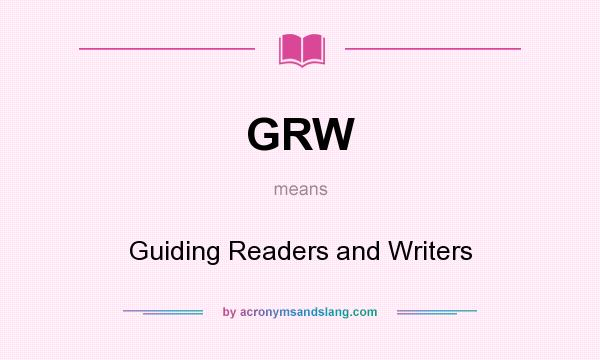 What does GRW mean? It stands for Guiding Readers and Writers