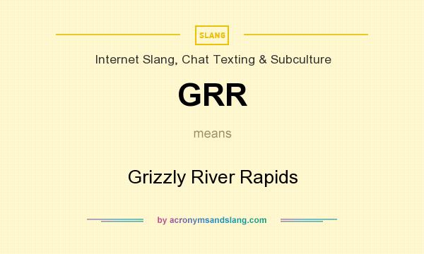 What does GRR mean? It stands for Grizzly River Rapids