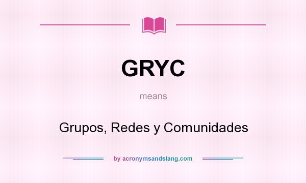 What does GRYC mean? It stands for Grupos, Redes y Comunidades