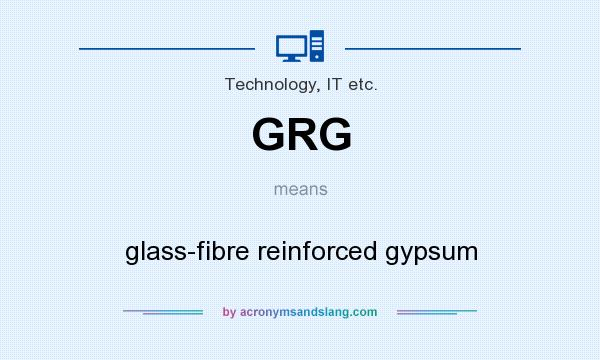 What does GRG mean? It stands for glass-fibre reinforced gypsum