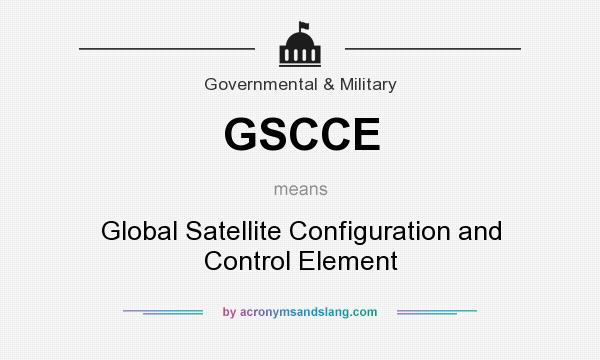 What does GSCCE mean? It stands for Global Satellite Configuration and Control Element