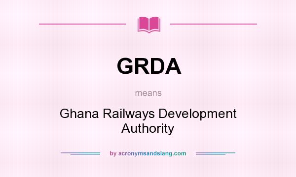 What does GRDA mean? It stands for Ghana Railways Development Authority