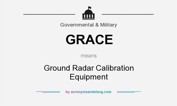 What does GRACE mean? It stands for Ground Radar Calibration Equipment