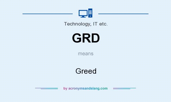 What does GRD mean? It stands for Greed