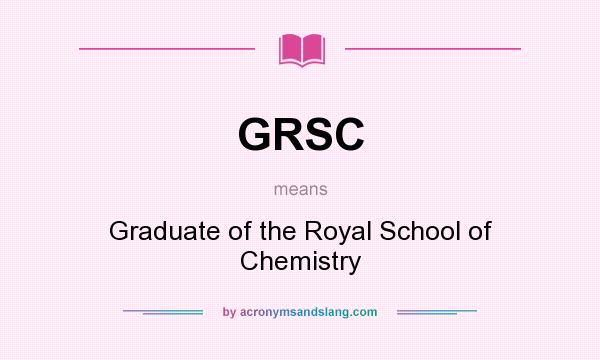 What does GRSC mean? It stands for Graduate of the Royal School of Chemistry