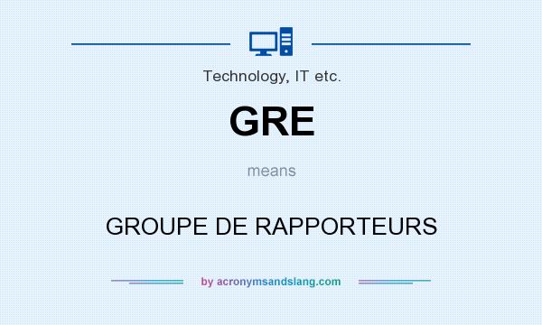 What does GRE mean? It stands for GROUPE DE RAPPORTEURS