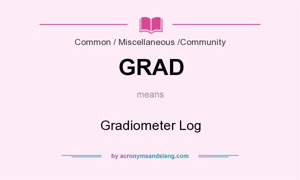 What does GRAD mean? It stands for Gradiometer Log