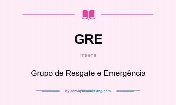 What does GRE mean? It stands for Grupo de Resgate e Emergência