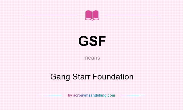 What does GSF mean? It stands for Gang Starr Foundation